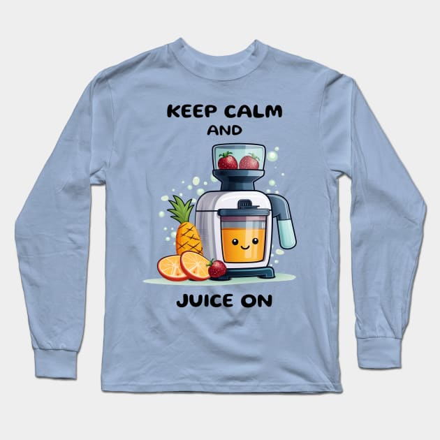 Fruit Juicer Keep Calm And Juice On Funny Health Novelty Long Sleeve T-Shirt by DrystalDesigns
